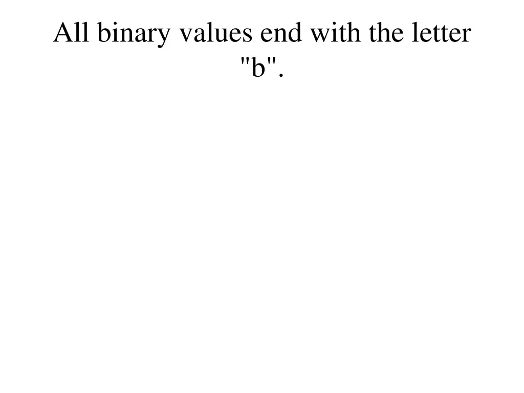 all binary values end with the letter b