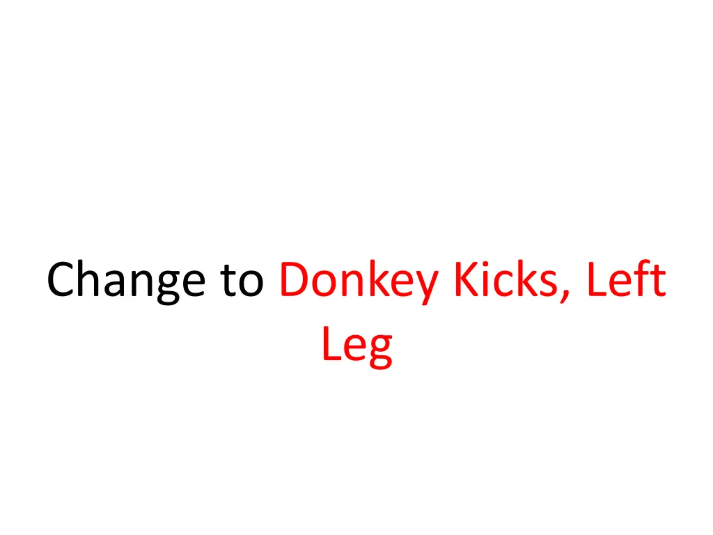 change to donkey kicks left leg 1