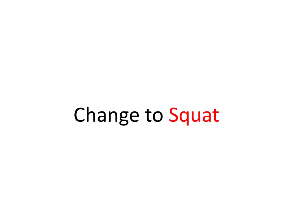 change to squat 1