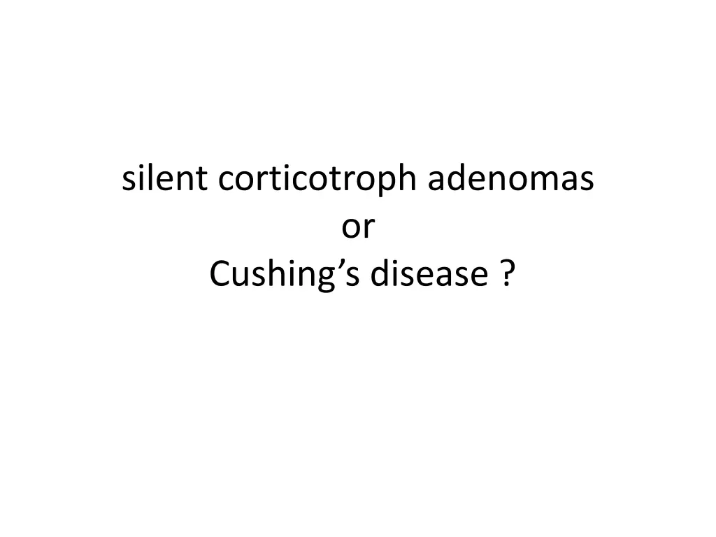 silent corticotroph adenomas or cushing s disease