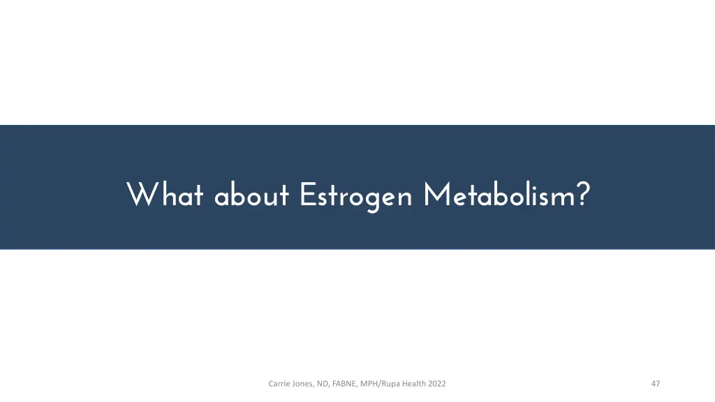 what about estrogen metabolism