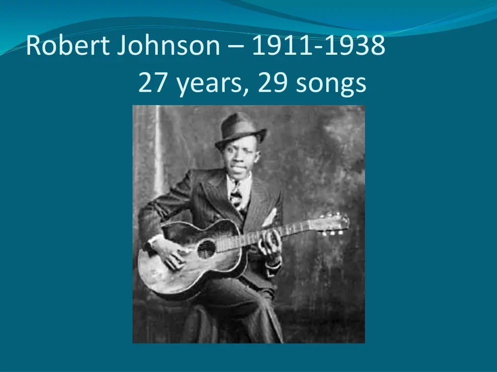 robert johnson 1911 1938 27 years 29 songs