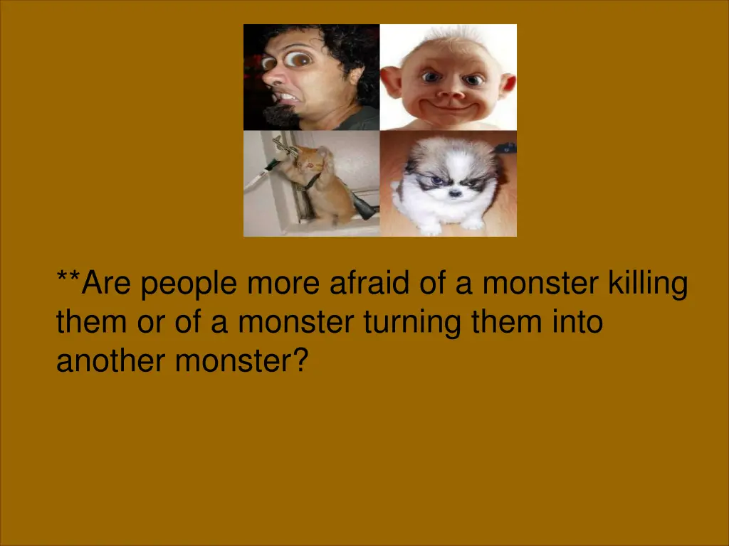 are people more afraid of a monster killing them