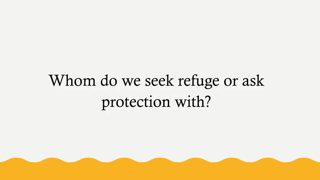 whom do we seek refuge or ask protection with