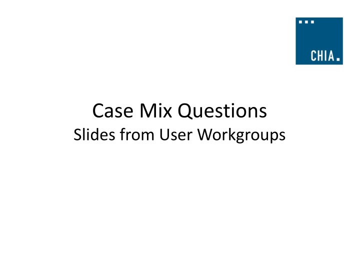 case mix questions slides from user workgroups