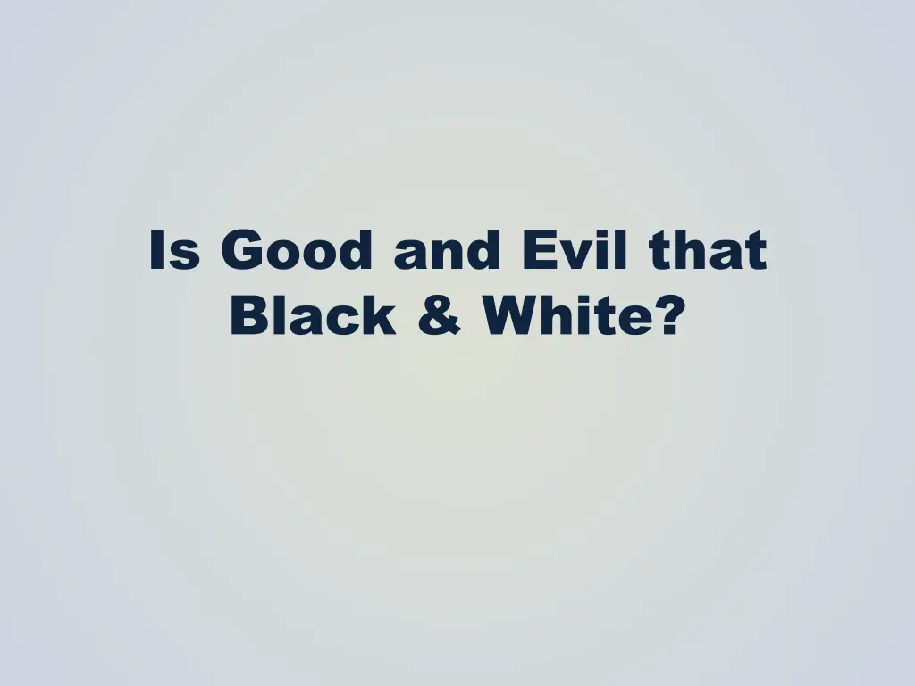 is good and evil that black white