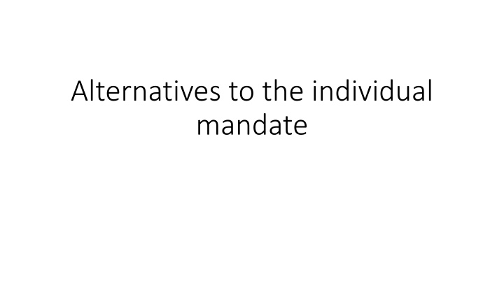 alternatives to the individual mandate