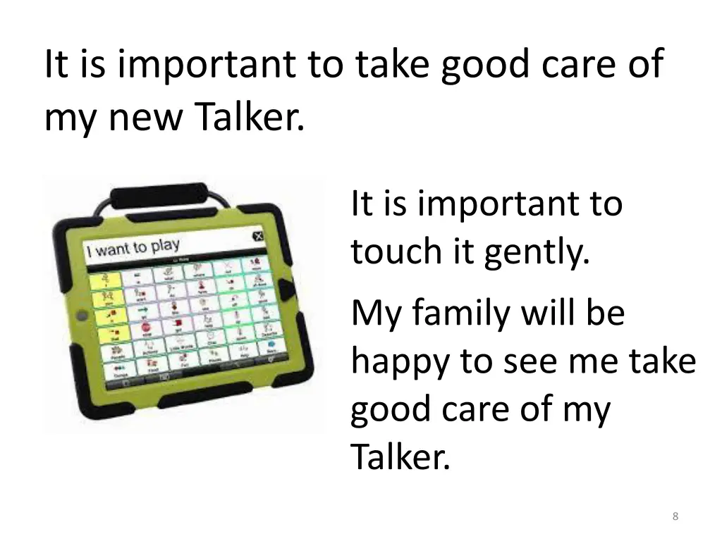 it is important to take good care of my new talker 1