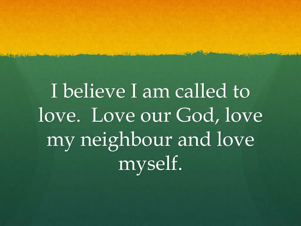 i believe i am called to love love our god love