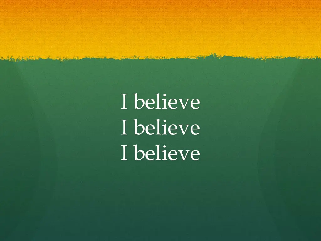 i believe i believe i believe