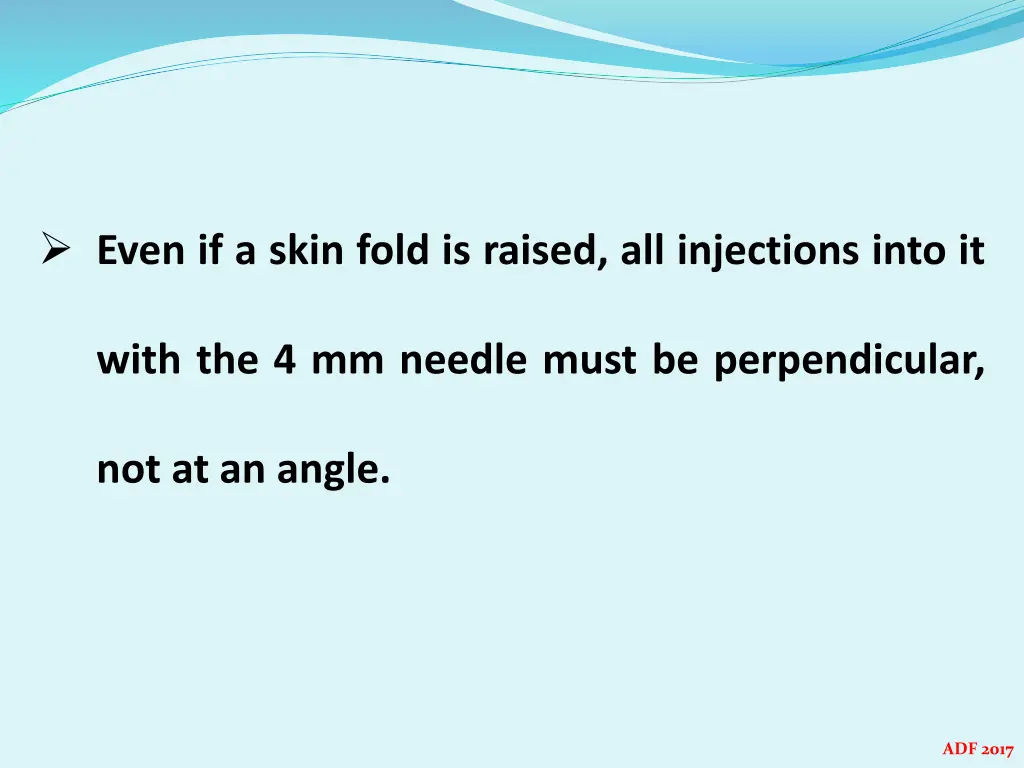 even if a skin fold is raised all injections into