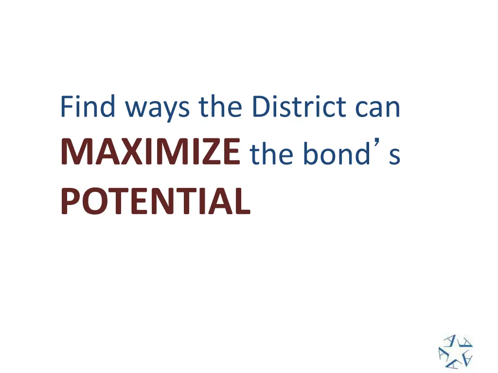 find ways the district can maximize the bond