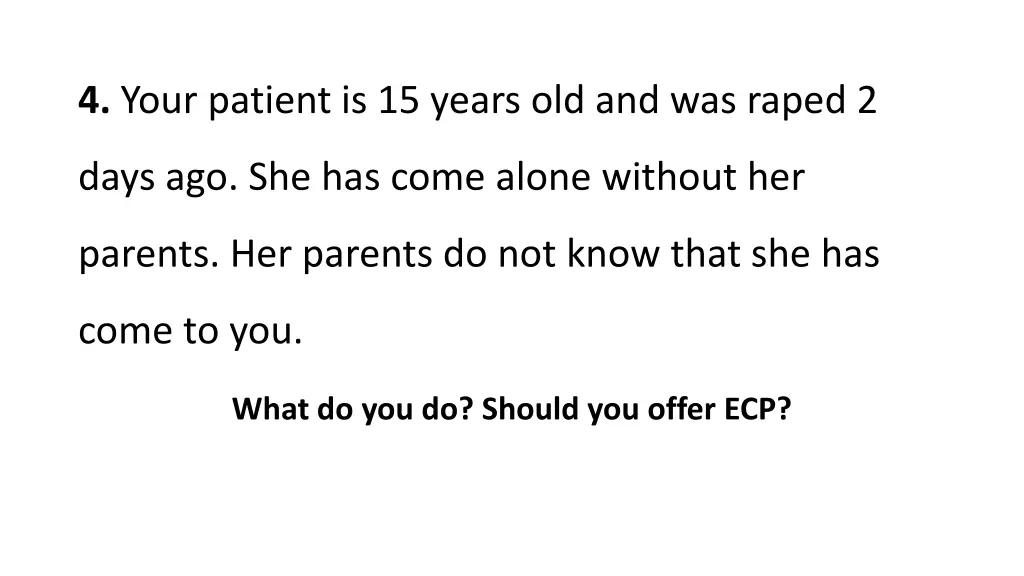 4 your patient is 15 years old and was raped 2