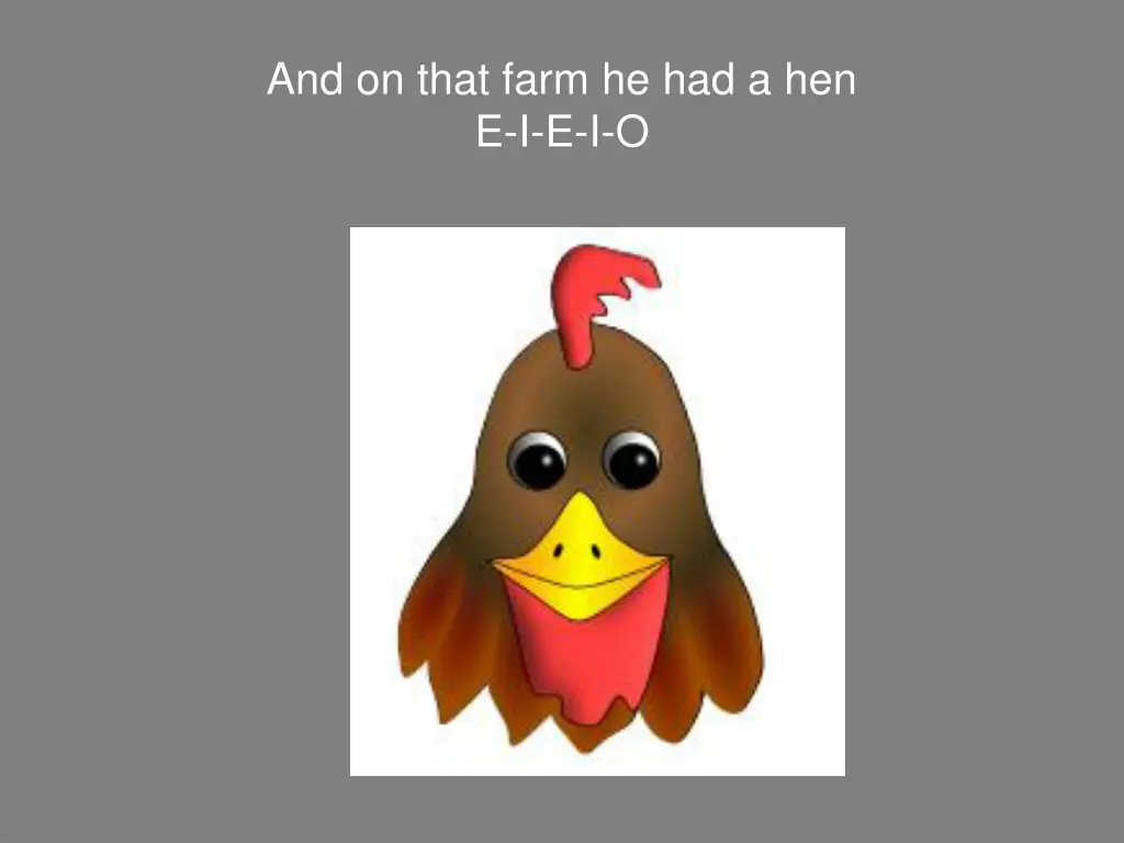 and on that farm he had a hen e i e i o