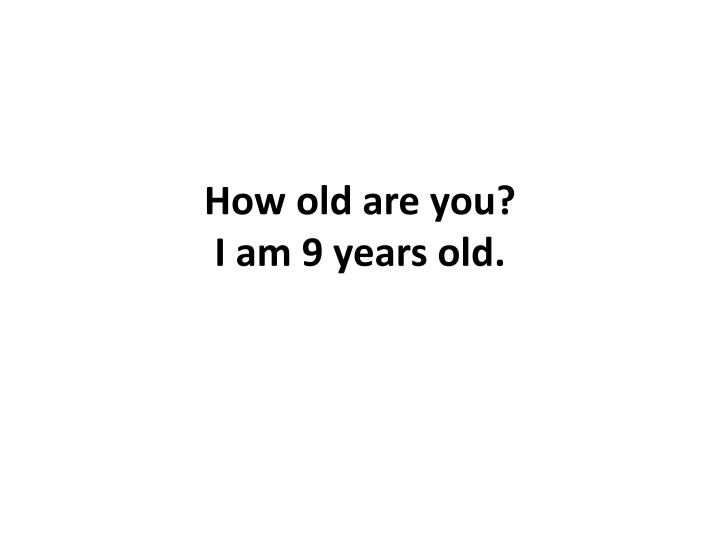 how old are you i am 9 years old