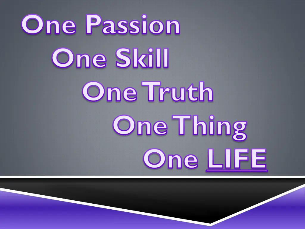 one passion one skill one truth one thing