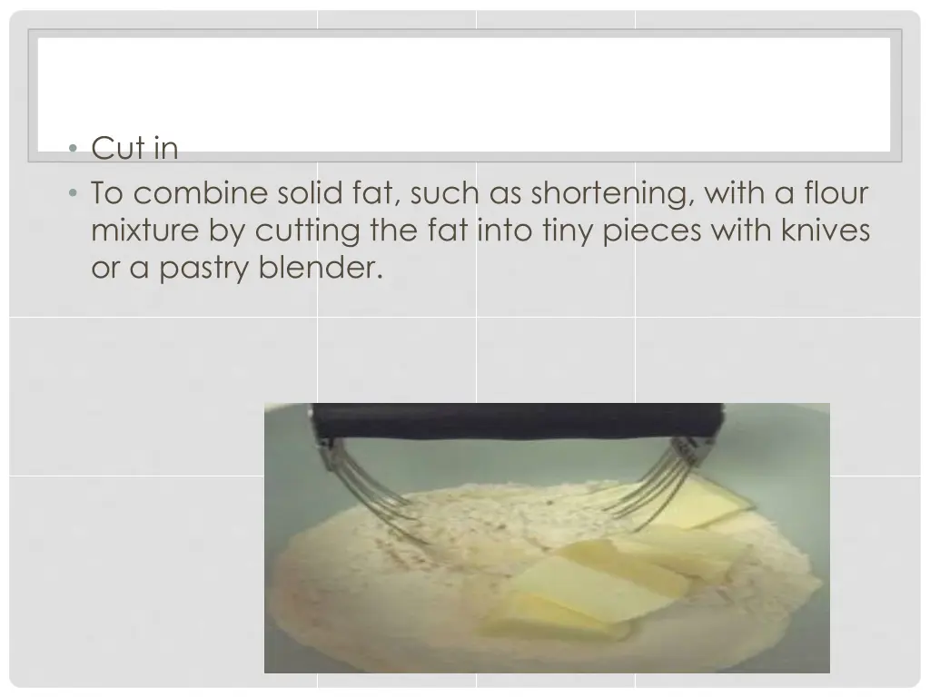 cut in to combine solid fat such as shortening