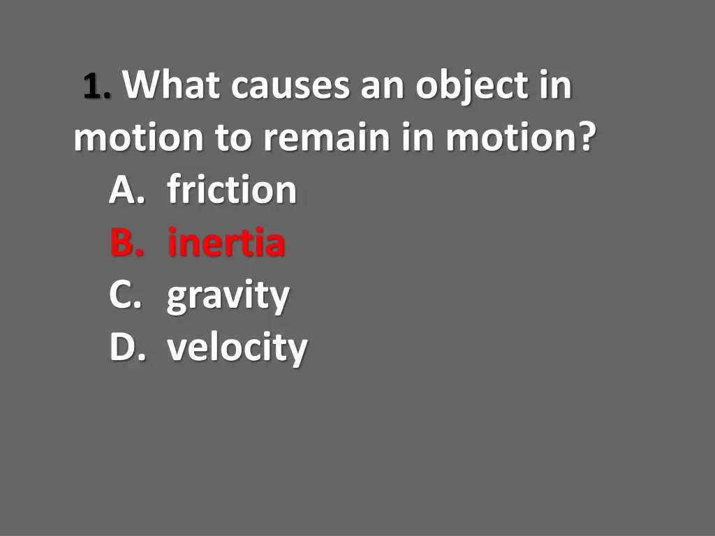 1 what causes an object in motion to remain 1