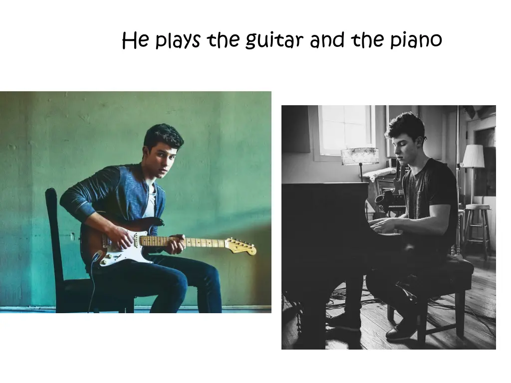 he plays the guitar and the piano