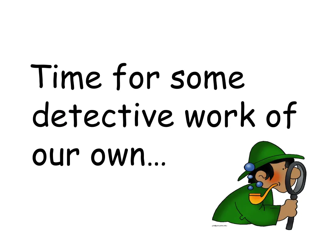 time for some detective work of our own