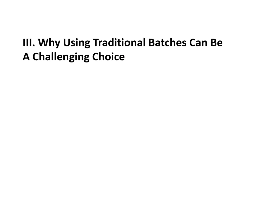 iii why using traditional batches