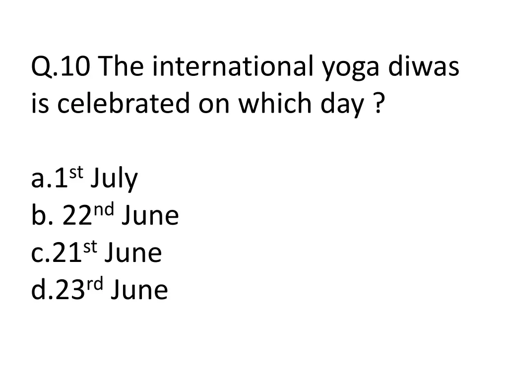 q 10 the international yoga diwas is celebrated