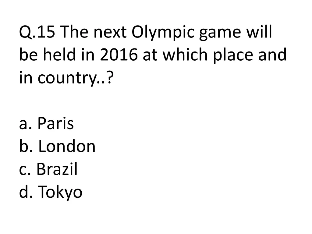 q 15 the next olympic game will be held in 2016