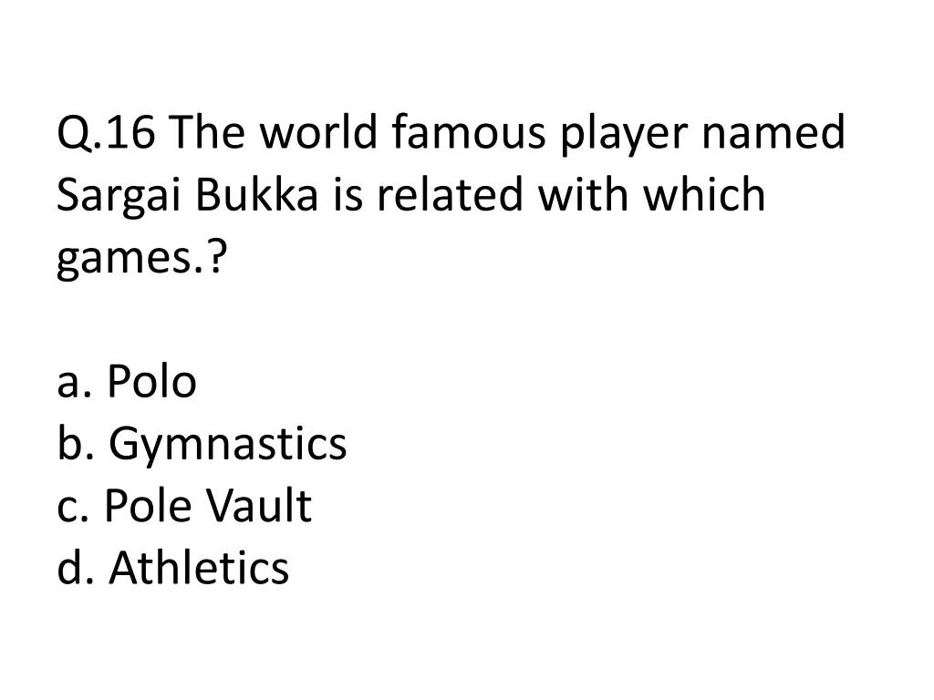 q 16 the world famous player named sargai bukka