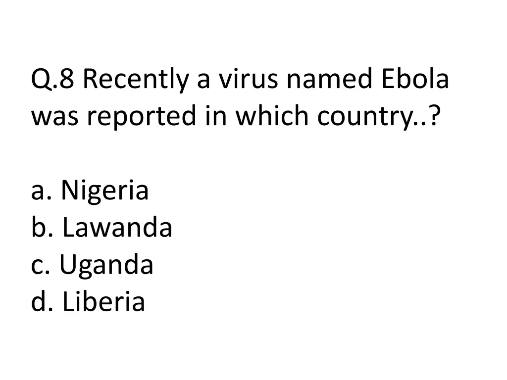 q 8 recently a virus named ebola was reported