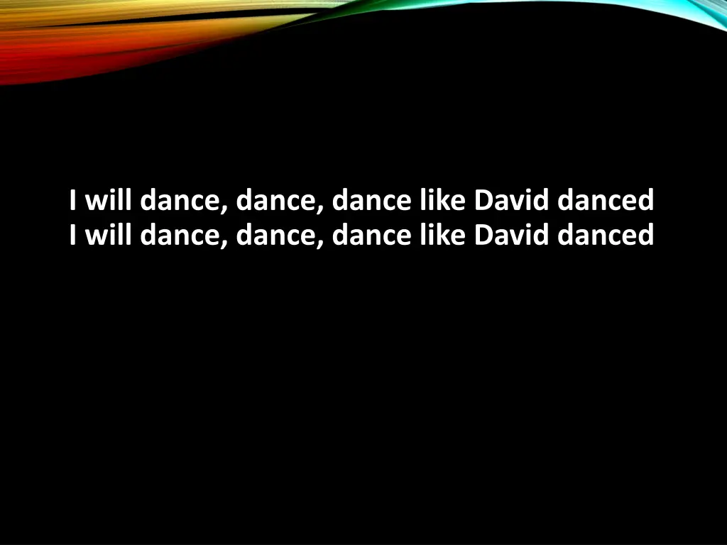 i will dance dance dance like david danced i will