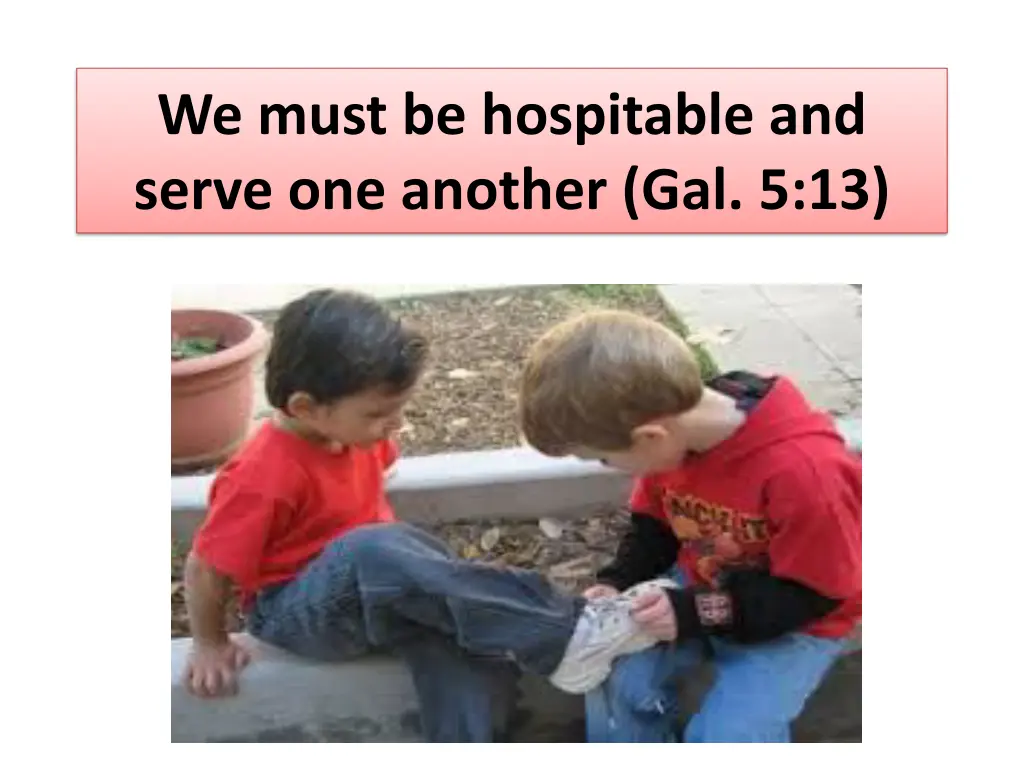 we must be hospitable and serve one another