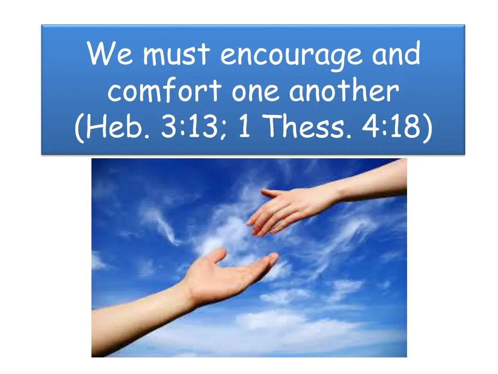 we must encourage and comfort one another