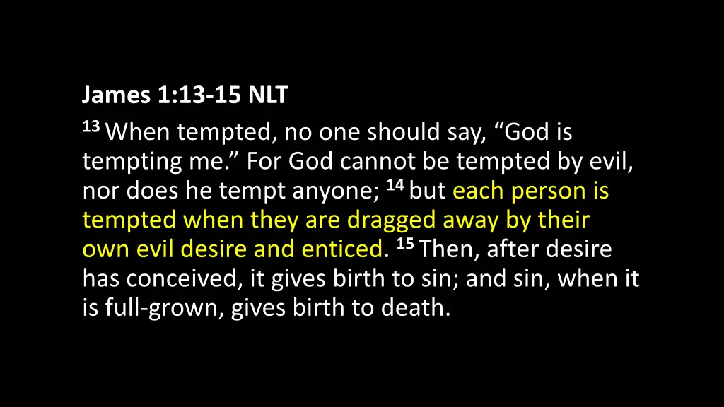 james 1 13 15 nlt 13 when tempted no one should