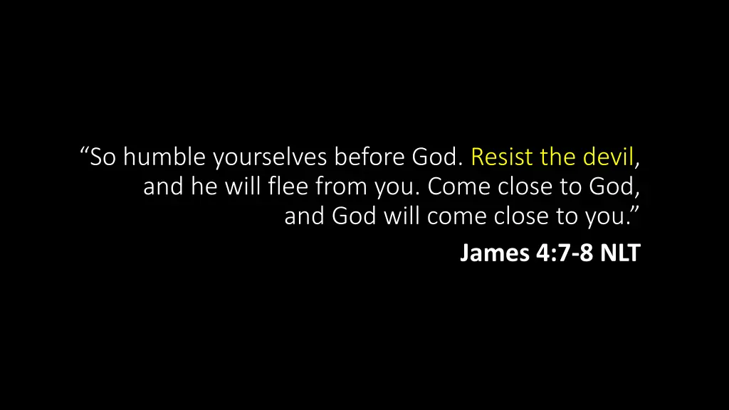 so humble yourselves before god resist the devil