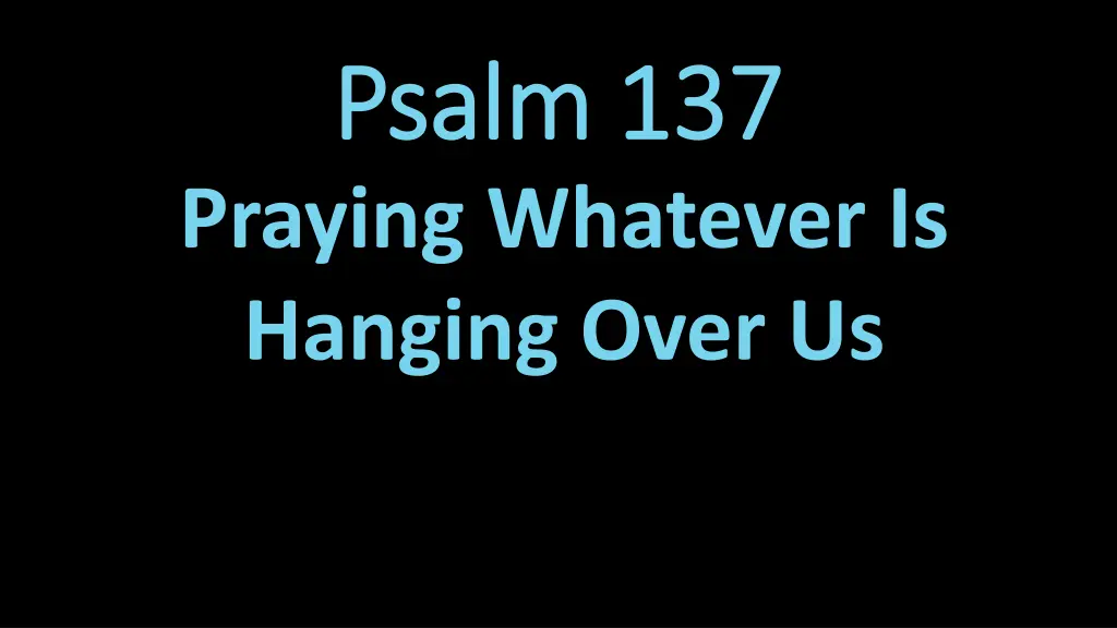 psalm 137 psalm 137 praying whatever is hanging