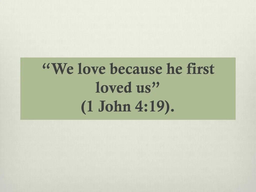 we love because he first loved us 1 john 4 19