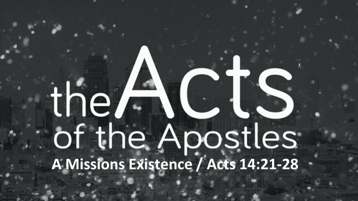 a missions existence acts 14 21 28