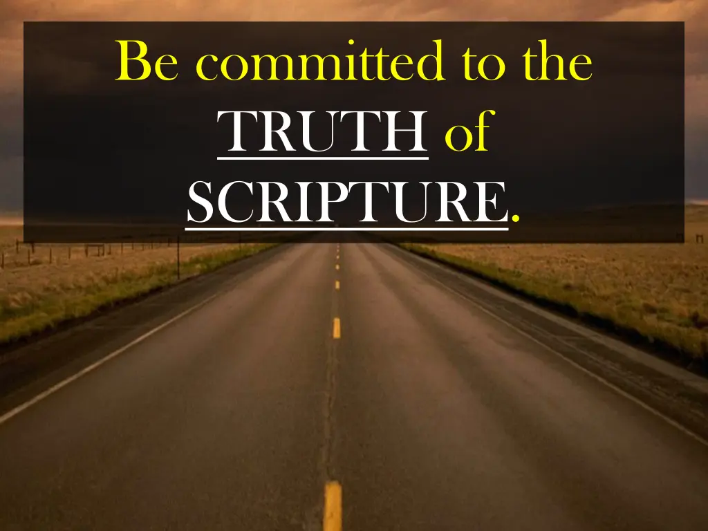 be committed to the truth of scripture