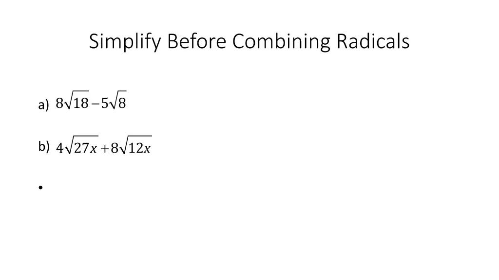 simplify before combining radicals