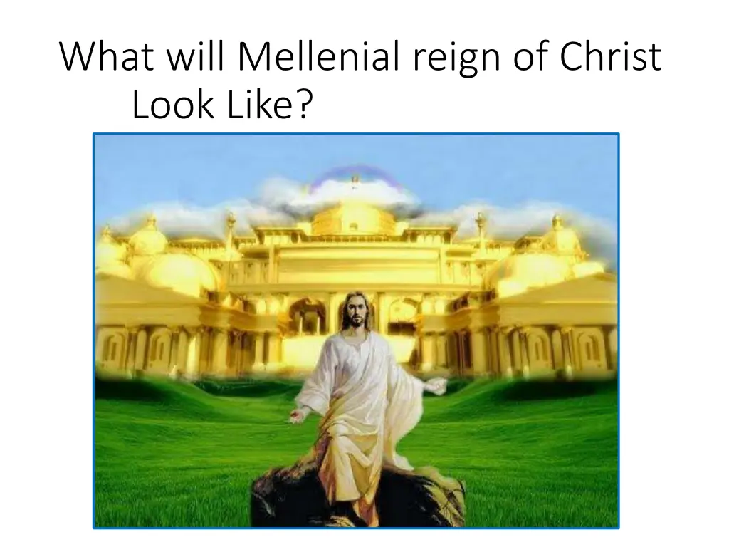 what will mellenial reign of christ look like