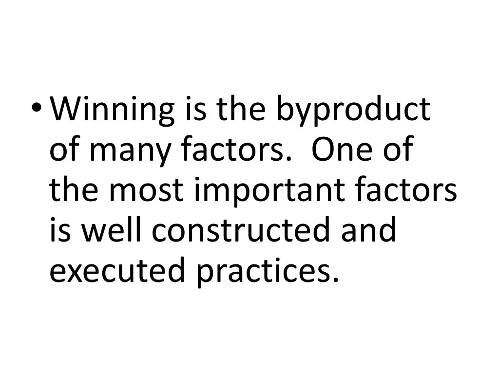 winning is the byproduct of many factors