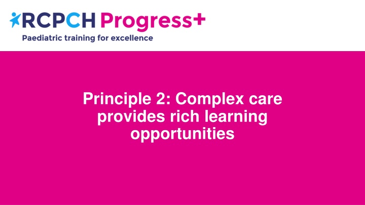 principle 2 complex care provides rich learning