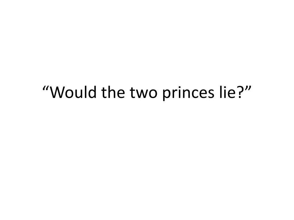 would the two princes lie