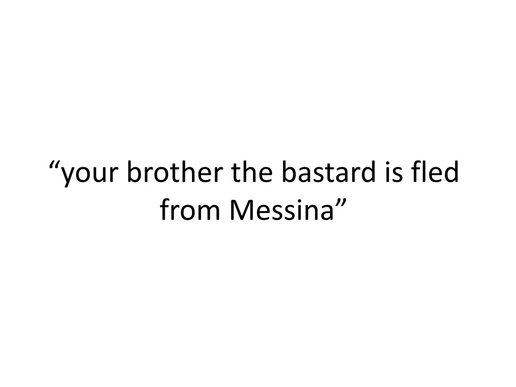 your brother the bastard is fled from messina