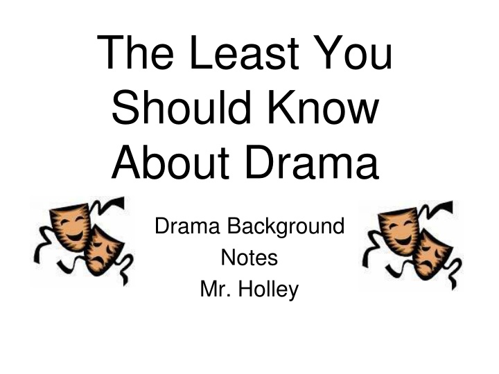 the least you should know about drama