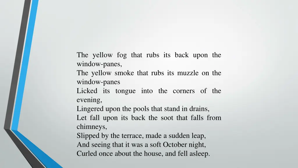 the yellow fog that rubs its back upon the window