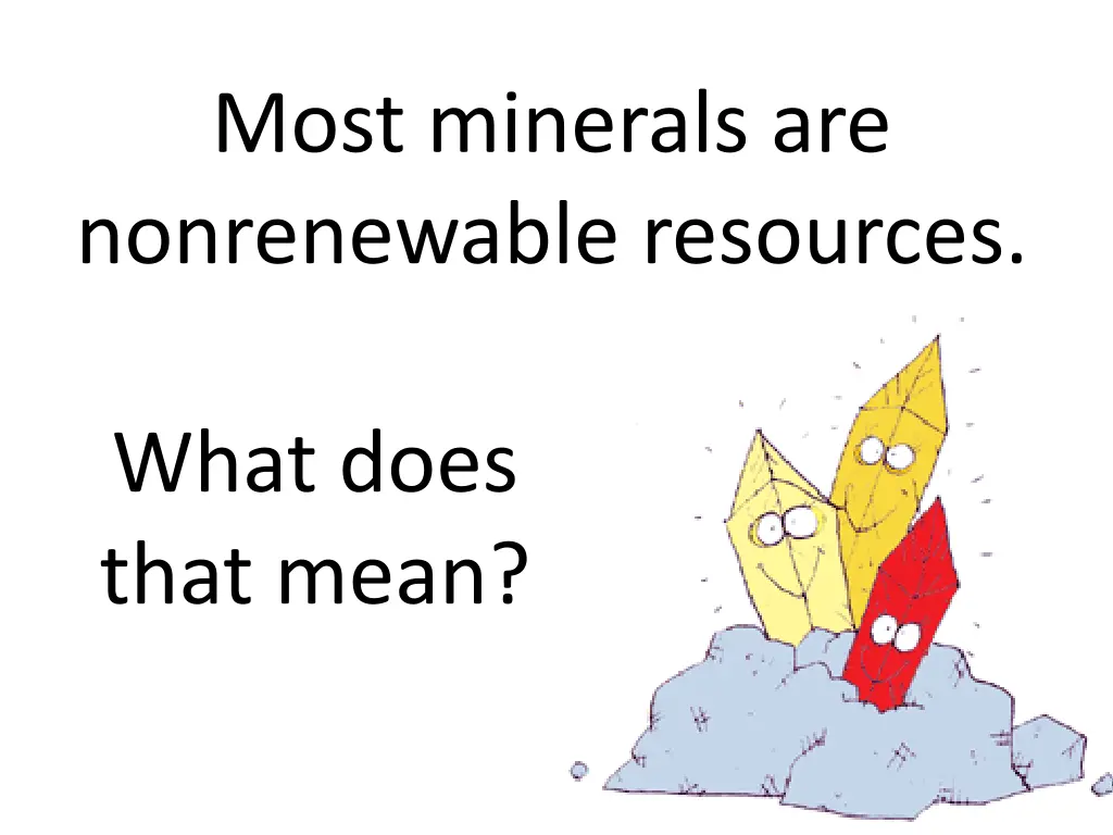 most minerals are nonrenewable resources