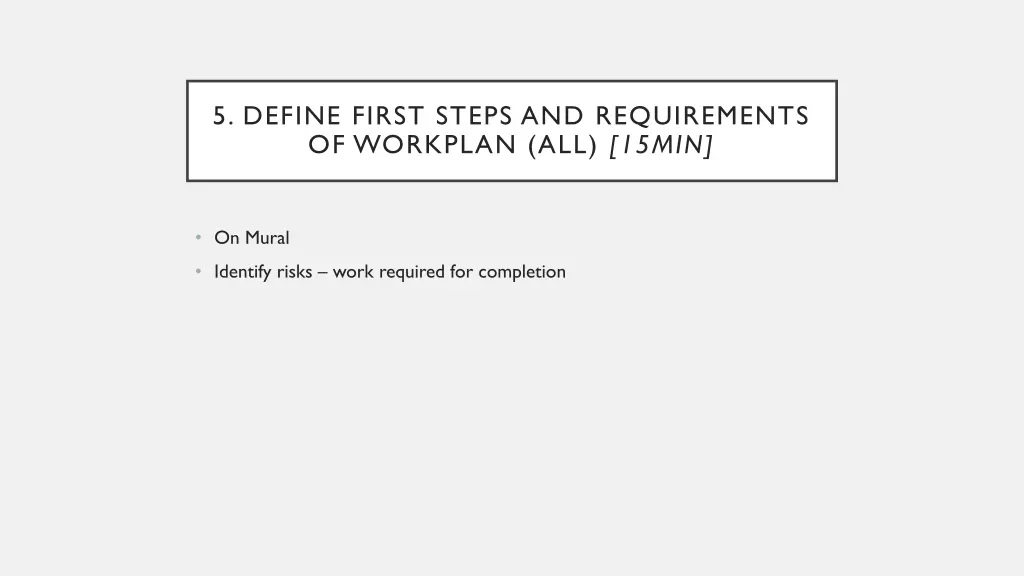 5 define first steps and requirements of workplan