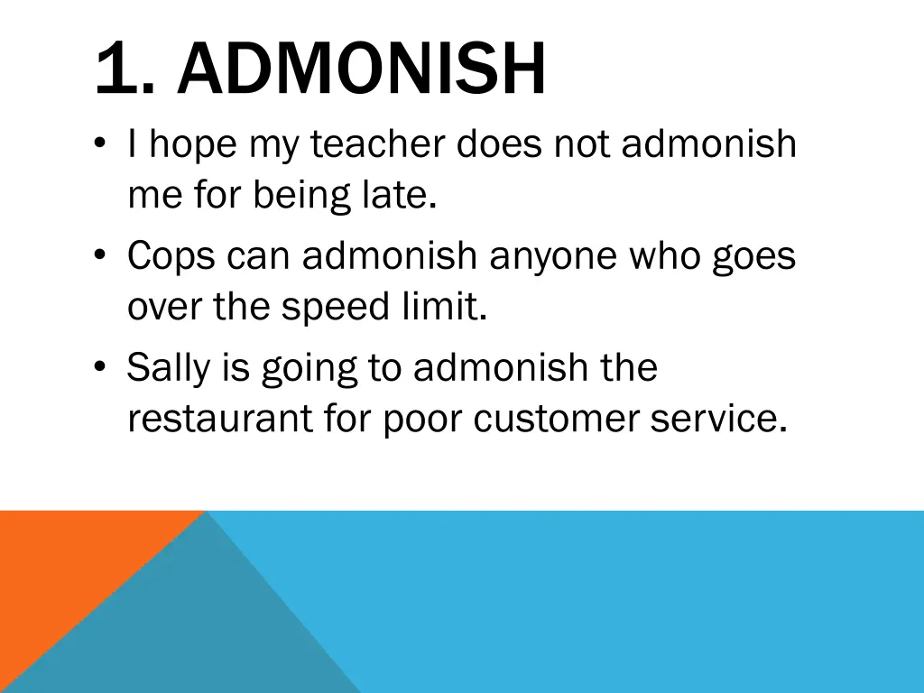 1 admonish i hope my teacher does not admonish