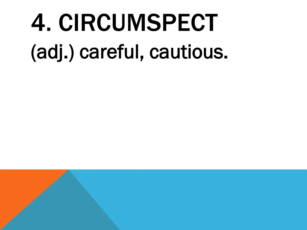 4 circumspect adj careful cautious adj careful